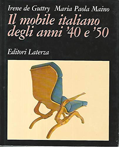Il mobile italiano degli anni '40 e '50 di Irene De Guttry, Maria Paola Maino edito da Laterza
