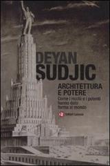 Architettura e potere. Come i ricchi e i potenti hanno dato forma al mondo di Deyan Sudjic edito da Laterza