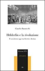 Hölderlin e la rivoluzione. Il socialismo oggi tra libertà e destino di Claudio Bazzocchi edito da Edizioni ETS