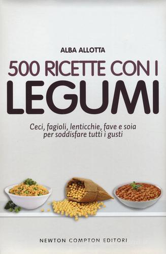 500 ricette con i legumi di Alba Allotta edito da Newton Compton