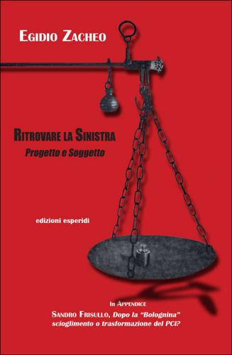 Ritrovare la sinistra. Progetto e soggetto di Egidio Zacheo edito da Esperidi