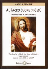 Al Sacro Cuore di Gesù di Angela Pascale edito da Edizioni Segno