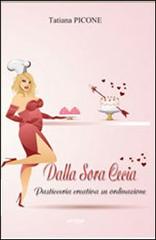 Dalla Sora Cecia. Pasticceria creativa su ordinazione di Tatiana Picone edito da Vertigo