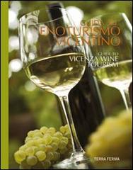 Guida all'enoturismo vicentino. Guide to Vicenza wine tourism edito da Terra Ferma Edizioni