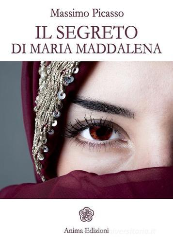 Il segreto di Maria Maddalena di Massimo Picasso edito da Anima Edizioni