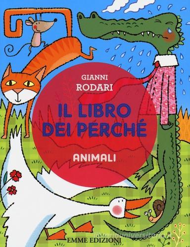 Il libro dei perché. Animali. Ediz. illustrata di Gianni Rodari