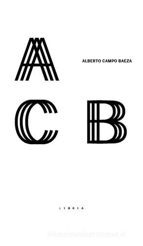 Alberto Campo Baeza di Gianpaola Spirito edito da Libria
