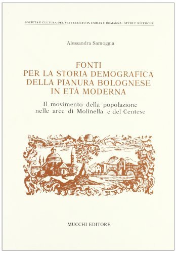 Fonti per la storia demografica della pianura bolognese in età moderna di Alessandra Samoggia edito da Mucchi Editore
