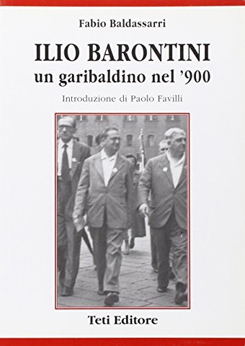 Ilio Barontini un garibaldino nel '900 di Fabio Baldassarri edito da Teti