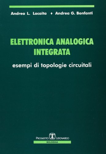 Elettronica analogica integrata. Esempi di topologia circuitali di Andrea L. Lacaita, Andrea G. Bonfanti edito da Esculapio
