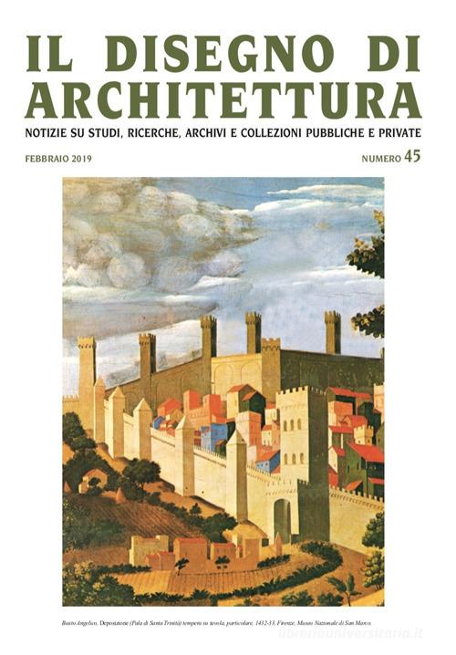 Il disegno di architettura. Notizie su studi, ricerche, archivi e collezioni pubbliche e private (2019) vol.45 edito da Ronca Editore