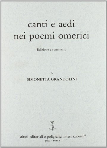 Canti e aedi nei poemi omerici di Simonetta Grandolini edito da Ist. Editoriali e Poligrafici