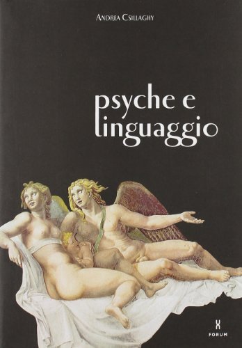 Psyche e linguaggio di Andrea Csillaghy edito da Forum Edizioni