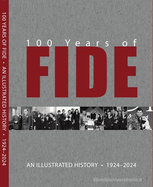 100 years of FIDE. An illustrated history 1924-2024. Ediz. illustrata di Willy Iclicki edito da Le due torri