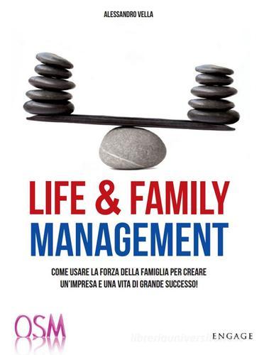 Life & family management. Come usare la forza della famiglia per creare un'impresa e una vita di grande successo! di Alessandro Vella edito da Engage