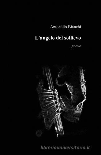 L' angelo del sollievo di Antonello Bianchi edito da ilmiolibro self publishing