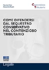Come difendersi dal sequestro conservativo nel contenzioso tributario di Maurizio Villani, Alessandra Rizzelli edito da Maggioli Editore