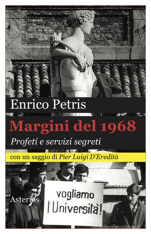Margini del 1968. Profeti e servizi segreti di Enrico Petris edito da Asterios