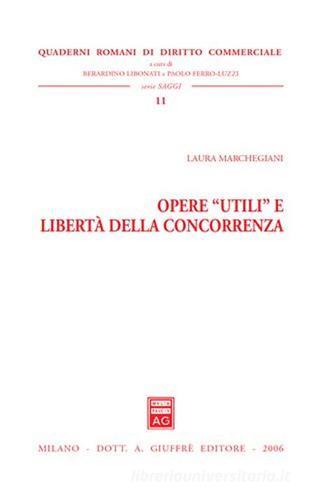 Opere «utili» e libertà della concorrenza di Laura Marchegiani edito da Giuffrè
