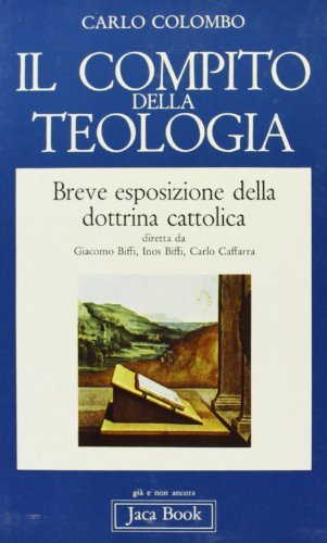 Il compito della teologia. Breve esposizione della dottrina cattolica di Carlo Colombo edito da Jaca Book