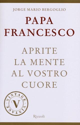 Aprite la mente al vostro cuore di Francesco (Jorge Mario Bergoglio) edito da Rizzoli