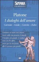 I dialoghi dell'amore. Carmide-Liside-Convito-Fedro di Platone edito da Rizzoli