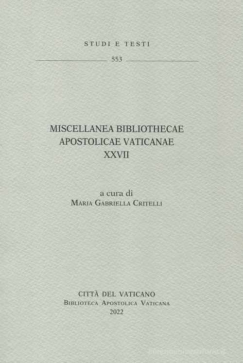 Miscellanea Bibliothecae Apostolicae Vaticanae vol. 27 edito da Biblioteca Apostolica Vaticana