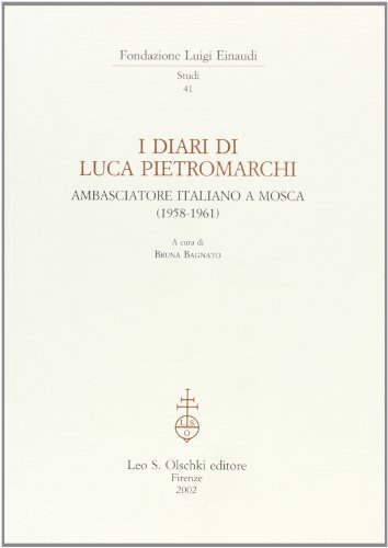 I diari di Luca Pietromarchi. Ambasciatore italiano a Mosca (1958-1961) edito da Olschki