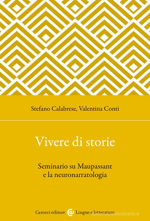 Vivere di storie. Seminario su Maupassant e la neuronarratologia di Stefano Calabrese, Valentina Conti edito da Carocci