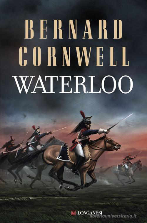 Waterloo di Bernard Cornwell edito da Longanesi