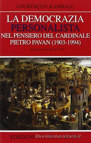 La democrazia personalista nel pensiero del cardinale Pietro Pavan (1903-1994) di Lourenço F. Kambalu edito da Studium