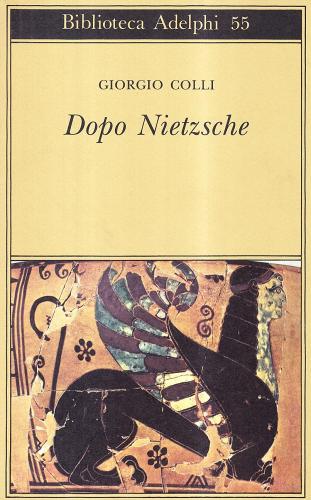 Dopo Nietzsche di Giorgio Colli edito da Adelphi