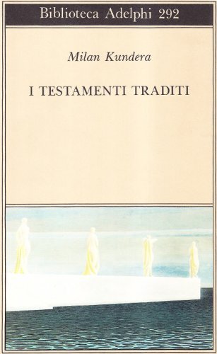 I testamenti traditi di Milan Kundera edito da Adelphi
