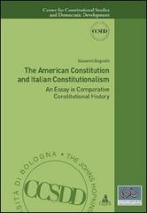 The american constitution and italian constitutionalism. An essay in comparative constitutional history di Giovanni Bognetti edito da CLUEB
