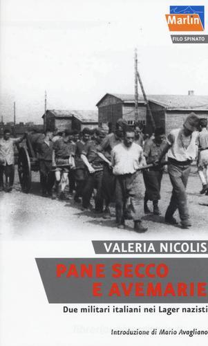 Pane secco e Avemarie. Due militari italiani nei lager nazisti di Valeria Nicolis edito da Marlin (Cava de' Tirreni)