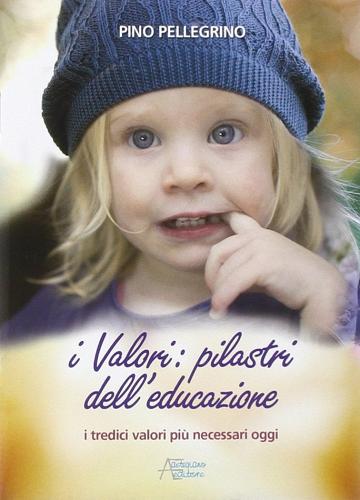 I valori: pilastri dell'educazione di Pino Pellegrino edito da Astegiano (Marene)