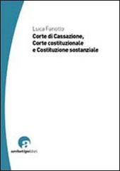 Corte di Cassazione, Corte costituzionale e Costituzione sostanziale di Luca Fanotto edito da Archetipo Libri