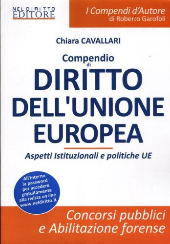 Compendio di diritto dell'unione Europea. Aspetti istituzionali e politiche UE di Chiara Cavallari edito da Neldiritto.it