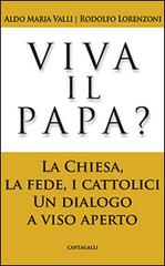 Viva il papa? La chiesa, la fede, i cattolici. Un dialogo a viso aperto di Aldo Maria Valli, Rodolfo Lorenzoni edito da Cantagalli