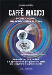 Caffè magico. Scopri il futuro nel fondo della tazzina di Gina Di Roberto edito da Atesa