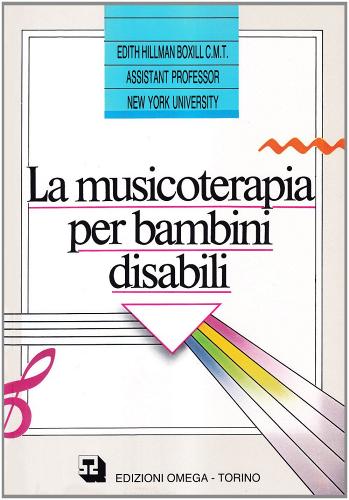 La musicoterapia per bambini disabili di Edith Hillman Boxillomi edito da Omega