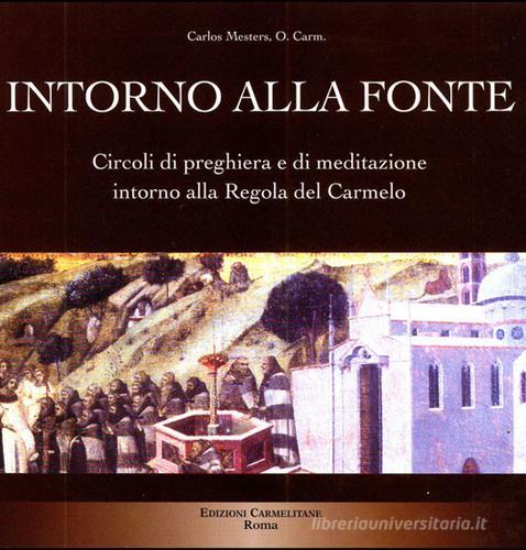 Intorno alla fonte. Circoli di preghiera e di meditazione intorno alla Regola del Carmelo di Carlos Mesters edito da Edizioni Carmelitane