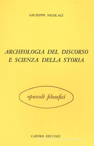 Archeologia del discorso e scienza della storia di Giuseppe Nicolaci edito da Cadmo
