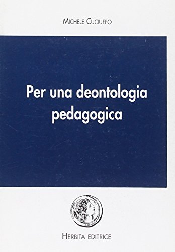 Per una deontologia pedagogica di Michele Cuciuffo edito da Herbita