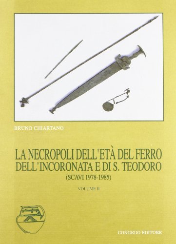 La necropoli dell'età del ferro dell'Incoronata e di S. Teodoro (scavi 1978-1985) vol.2 di Bruno Chiartano edito da Congedo