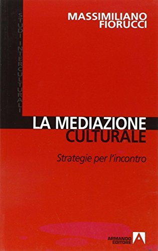 La mediazione culturale. Strategie per l'incontro di Massimiliano Fiorucci edito da Armando Editore