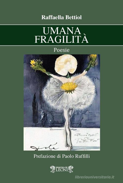 Umana fragilità di Raffaella Bettiol edito da Biblioteca dei Leoni