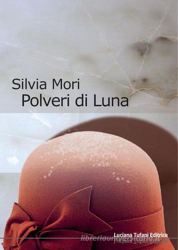 Polveri di luna di Silvia Mori edito da Tufani Editrice