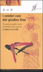 I celebri casi del giudice Dee. Un autentico giallo cinese del XVIII secolo scoperto da Robert Van Gulik di Robert Van Gulik edito da O Barra O Edizioni