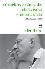 Relativismo e democrazia. Dibattito con il MAUSS di Cornelius Castoriadis edito da Elèuthera